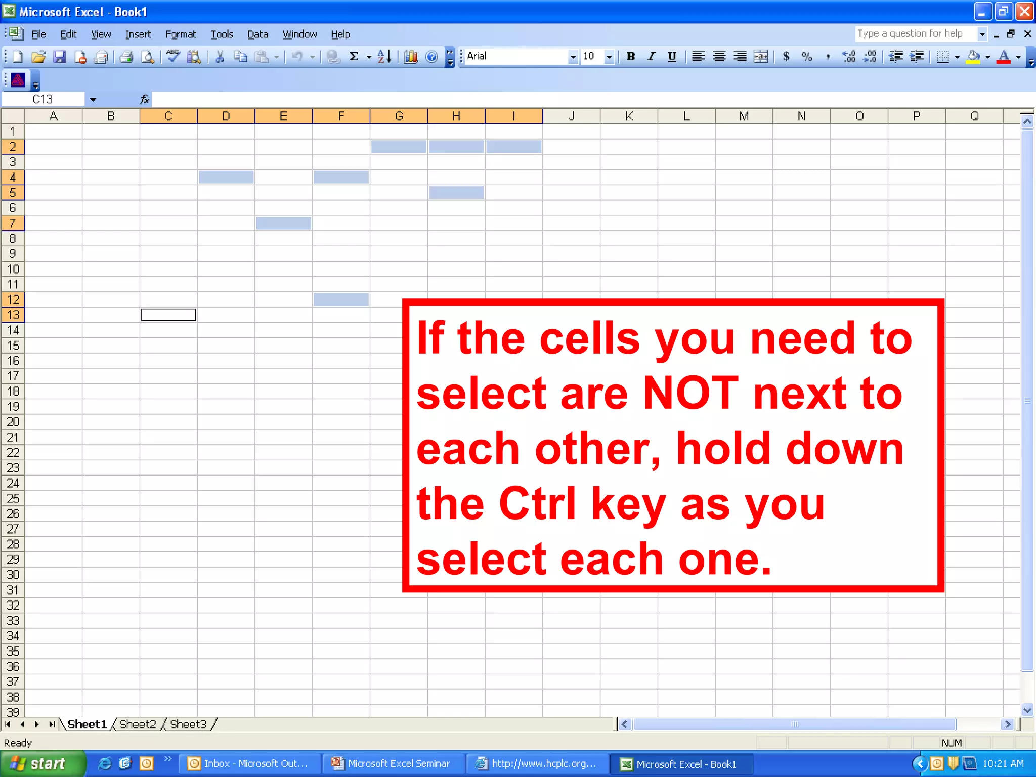 If the cells you need to select are NOT next to each other, hold down the Ctrl key as you select each one. 