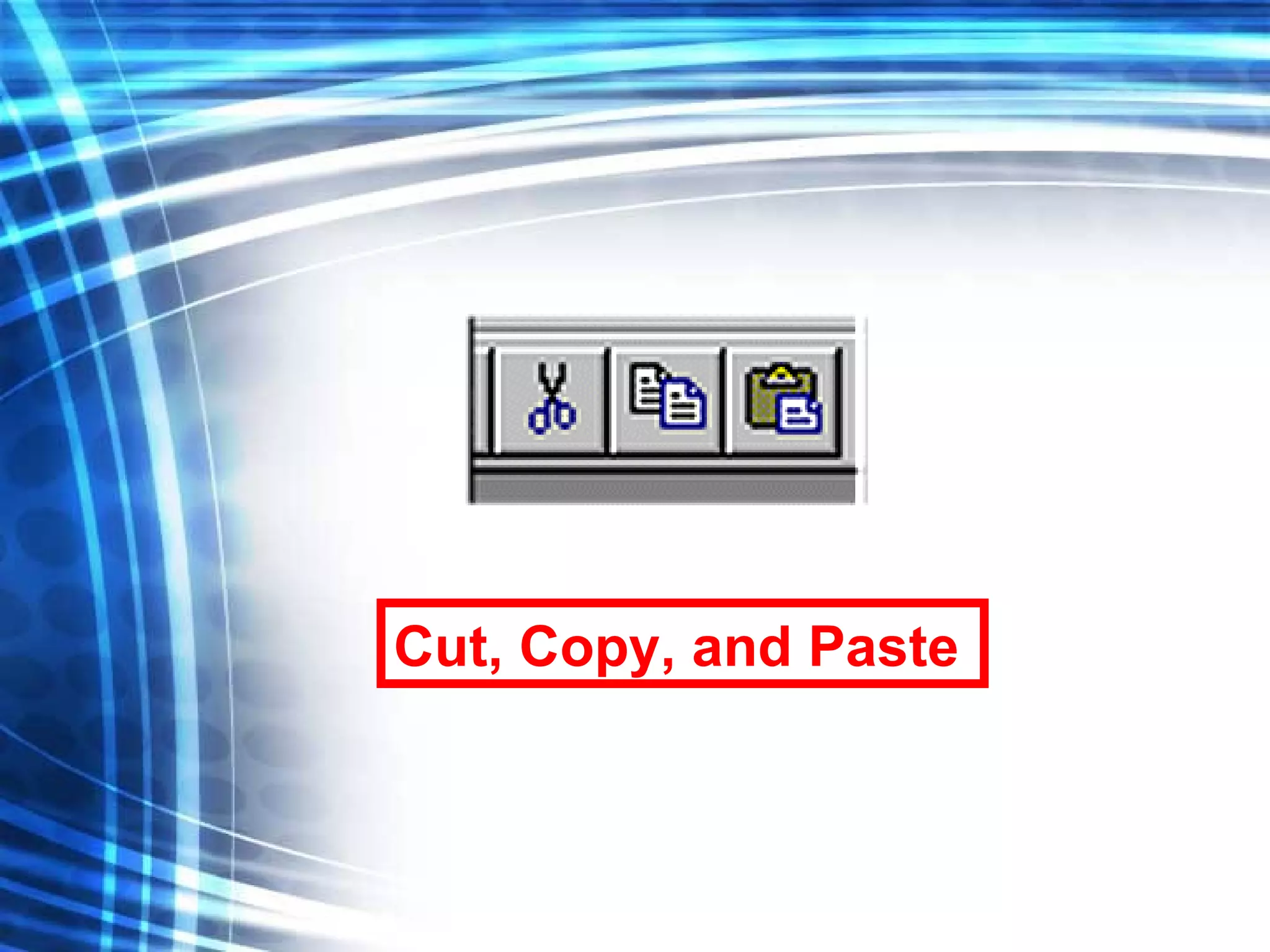 Cut, Copy, and Paste 