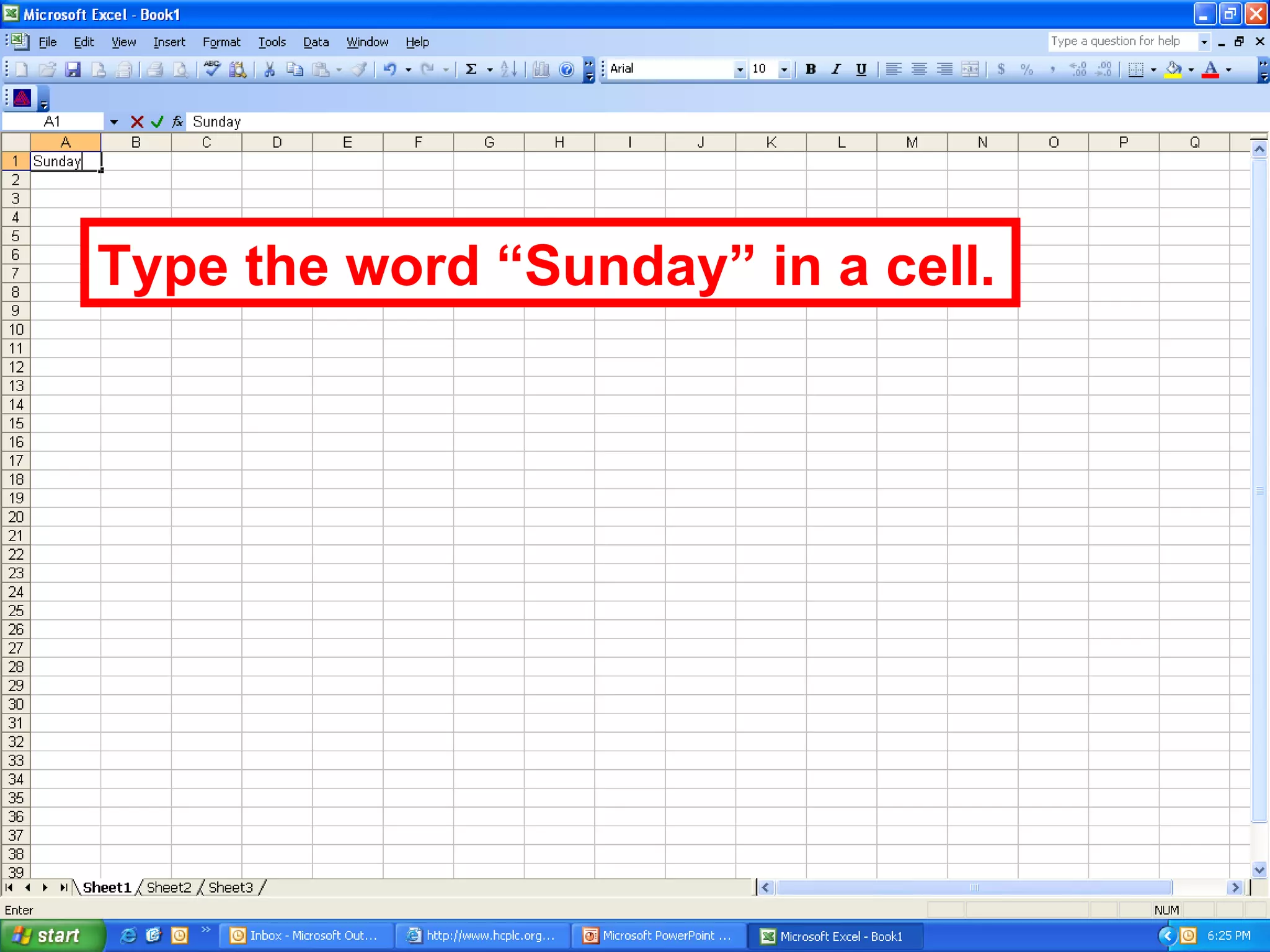 Type the word “Sunday” in a cell. 