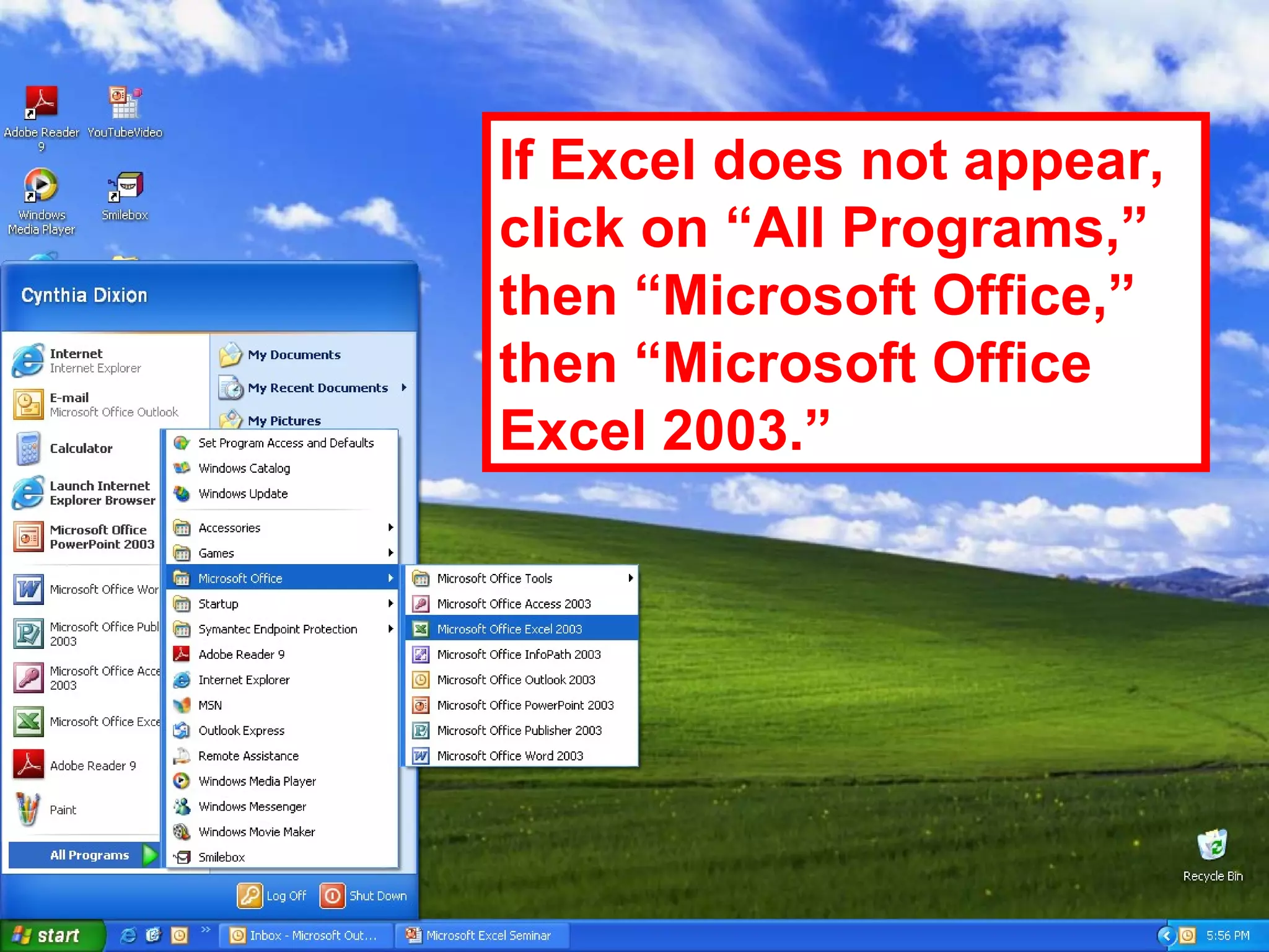If Excel does not appear, click on “All Programs,” then “Microsoft Office,” then “Microsoft Office Excel 2003.” 