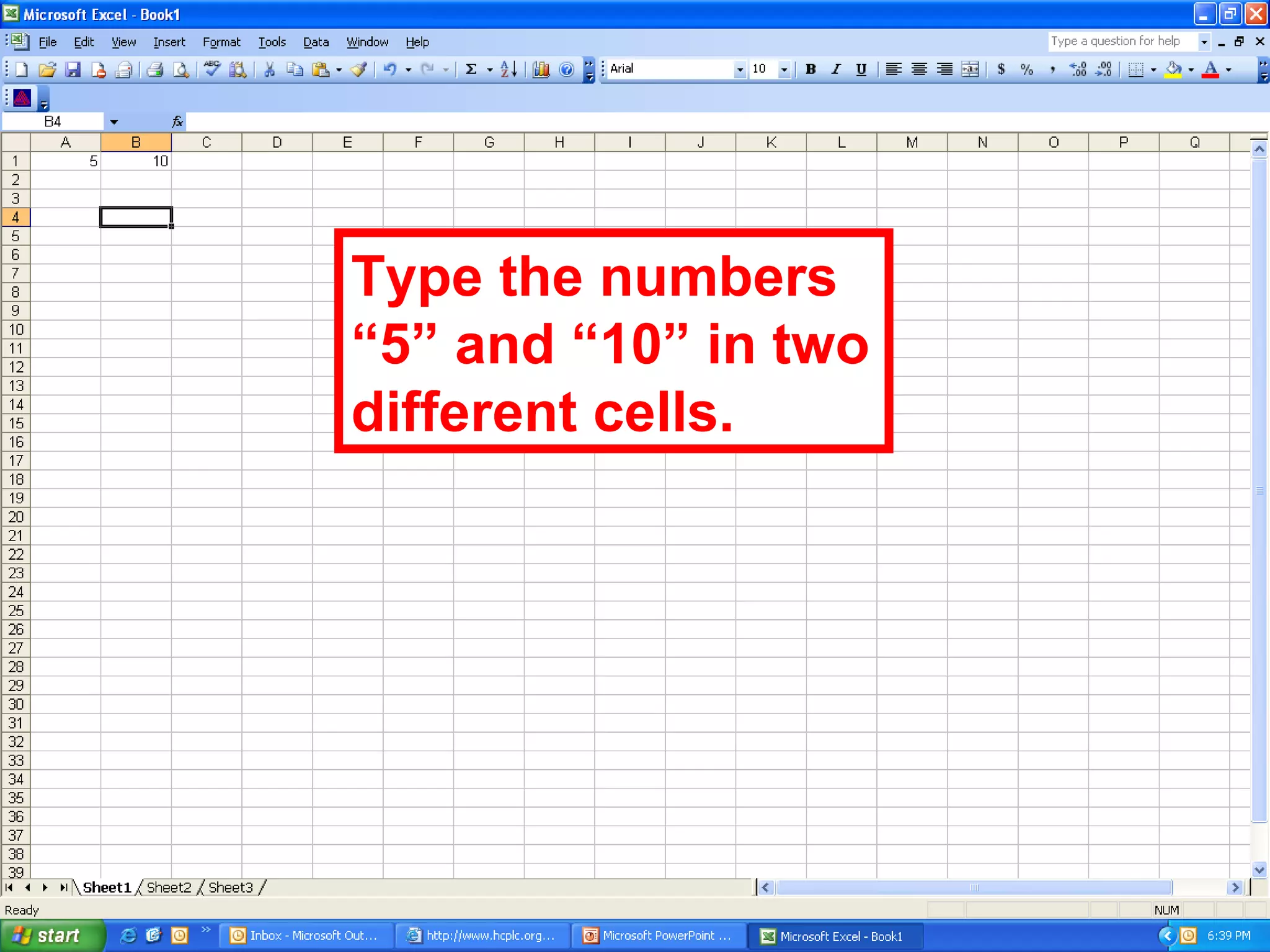 Type the numbers “5” and “10” in two different cells. 