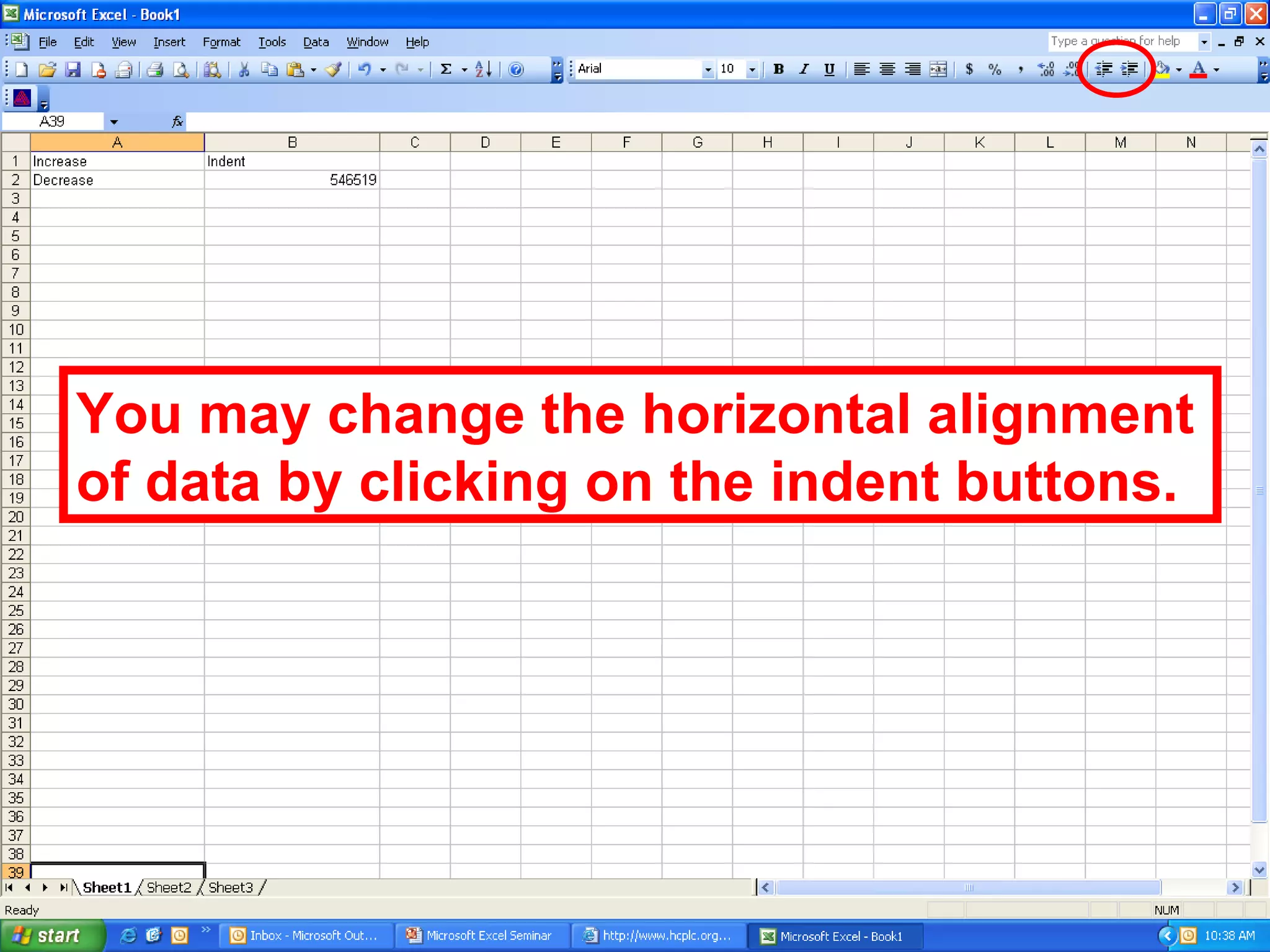 You may change the horizontal alignment of data by clicking on the indent buttons. 