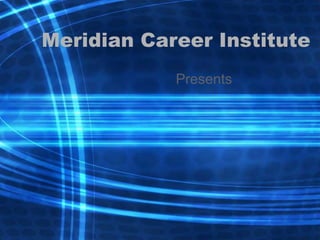 Meridian Career Institute Presents 