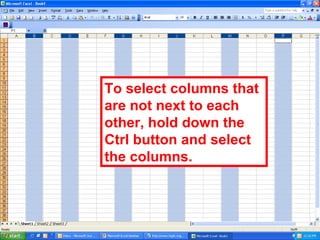 To select columns that are not next to each other, hold down the Ctrl button and select the columns. 