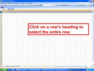 Click on a row’s heading to select the entire row. 