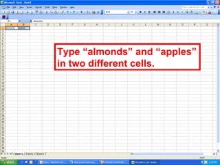 Type “almonds” and “apples” in two different cells. 