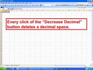 Every click of the “Decrease Decimal” button deletes a decimal space.  
