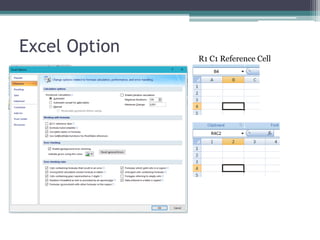 Excel Option
R1 C1 Reference Cell
 