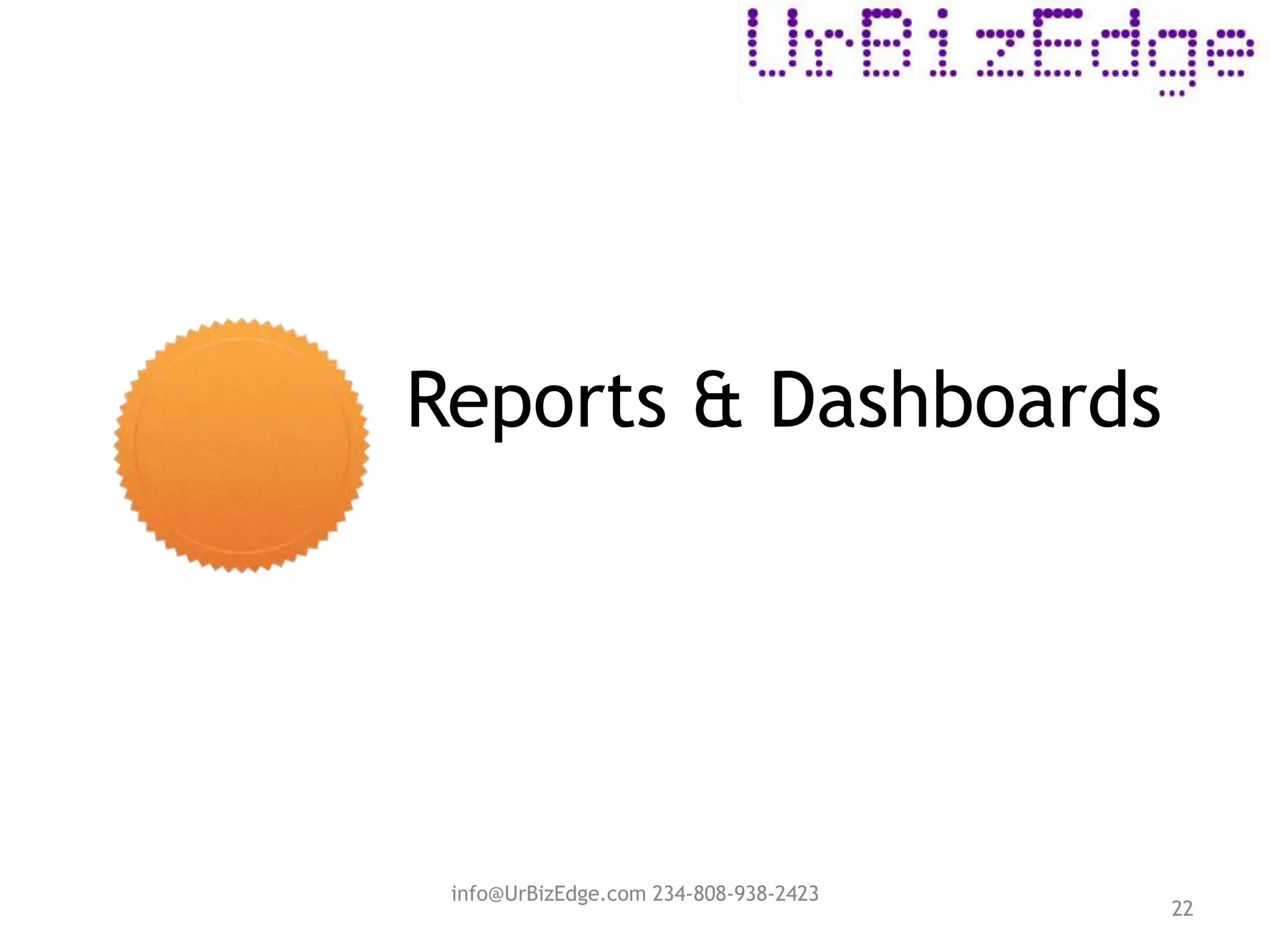 Reports & Dashboards
22
info@UrBizEdge.com 234-808-938-2423
 