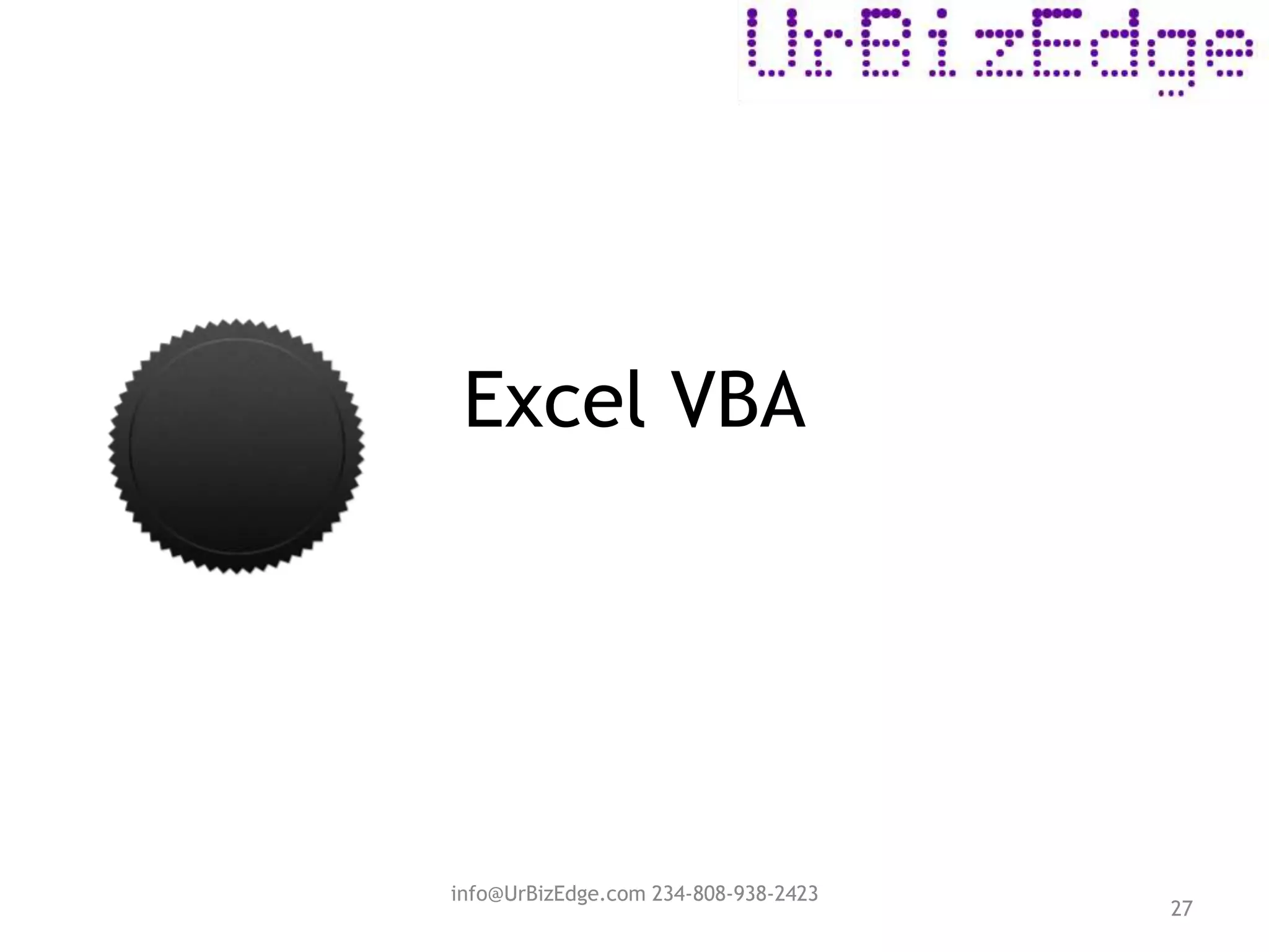 Excel VBA
27
info@UrBizEdge.com 234-808-938-2423
 