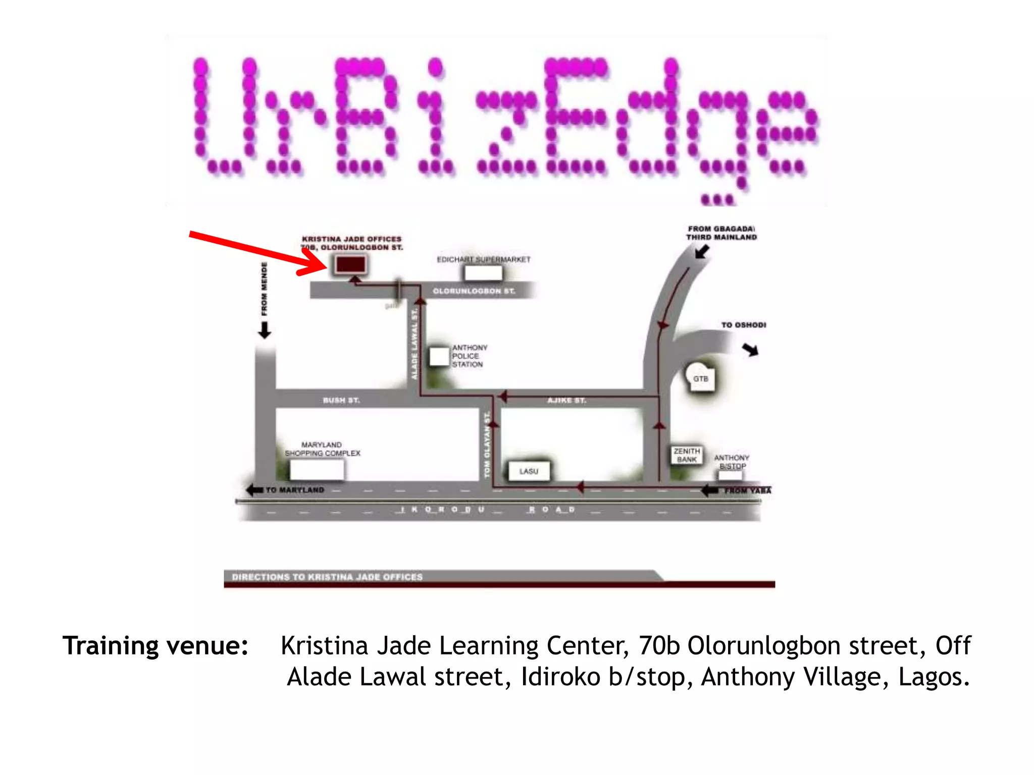 Training venue: Kristina Jade Learning Center, 70b Olorunlogbon street, Off
Alade Lawal street, Idiroko b/stop, Anthony Village, Lagos.
 