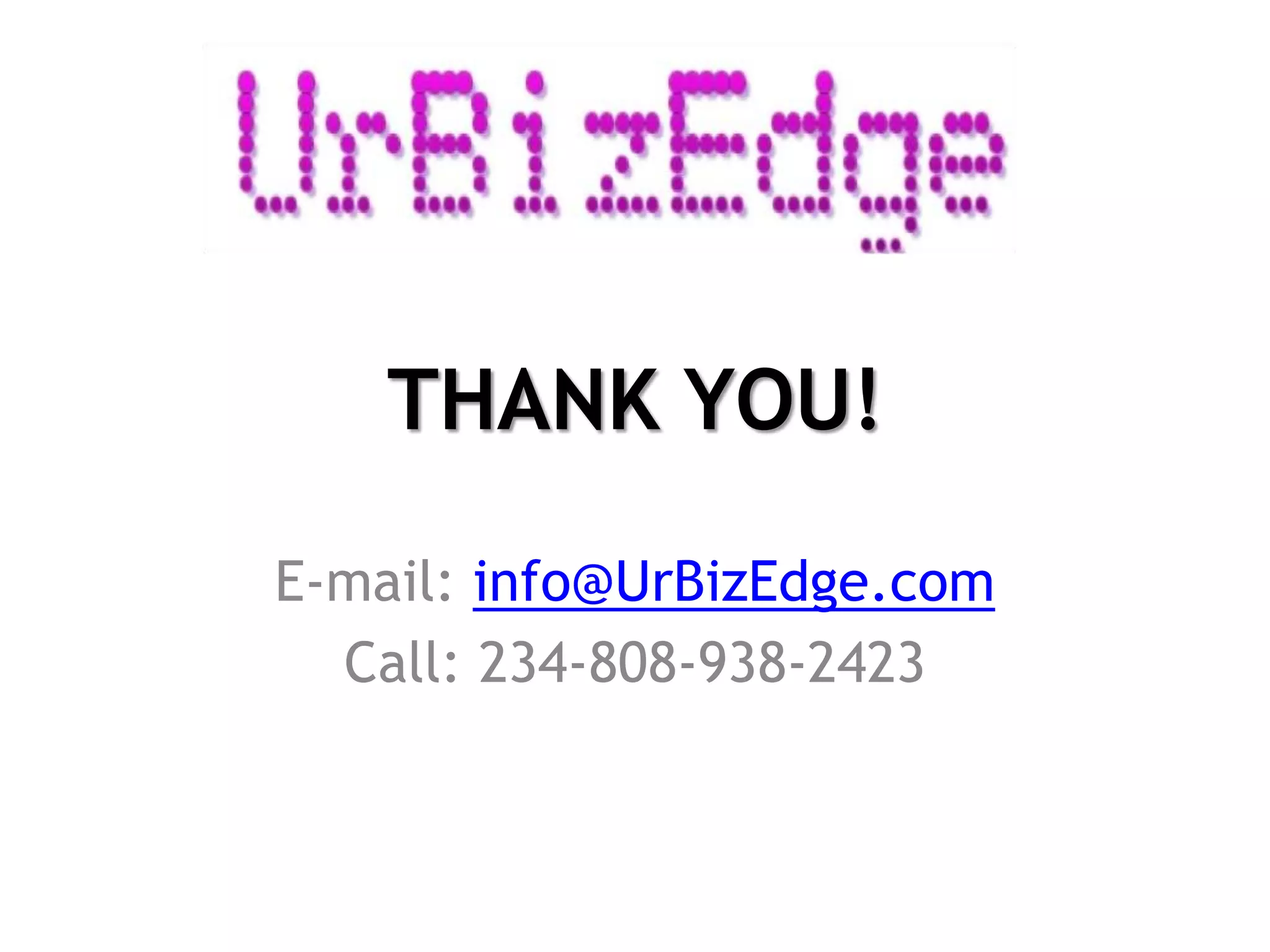 THANK YOU!
E-mail: info@UrBizEdge.com
Call: 234-808-938-2423
 