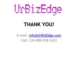 THANK YOU!
E-mail: info@UrBizEdge.com
Call: 234-808-938-2423
 