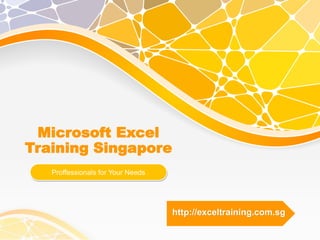 Microsoft Excel
Training Singapore
Proffessionals for Your Needs
http://exceltraining.com.sg
 