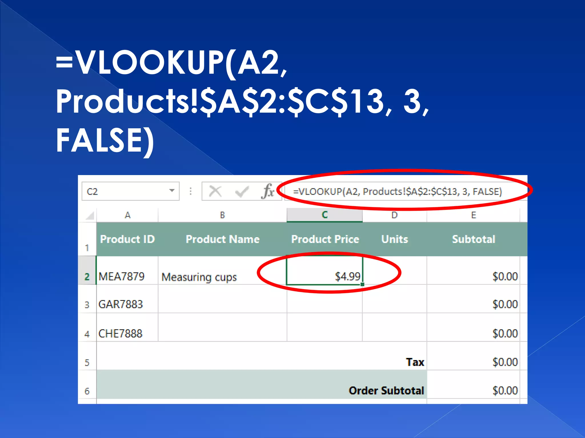 =VLOOKUP(A2,
Products!$A$2:$C$13, 3,
FALSE)
 