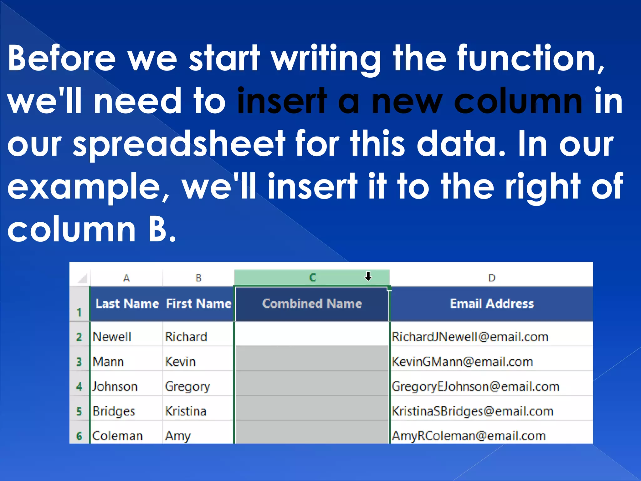 Before we start writing the function,
we'll need to insert a new column in
our spreadsheet for this data. In our
example, we'll insert it to the right of
column B.
 