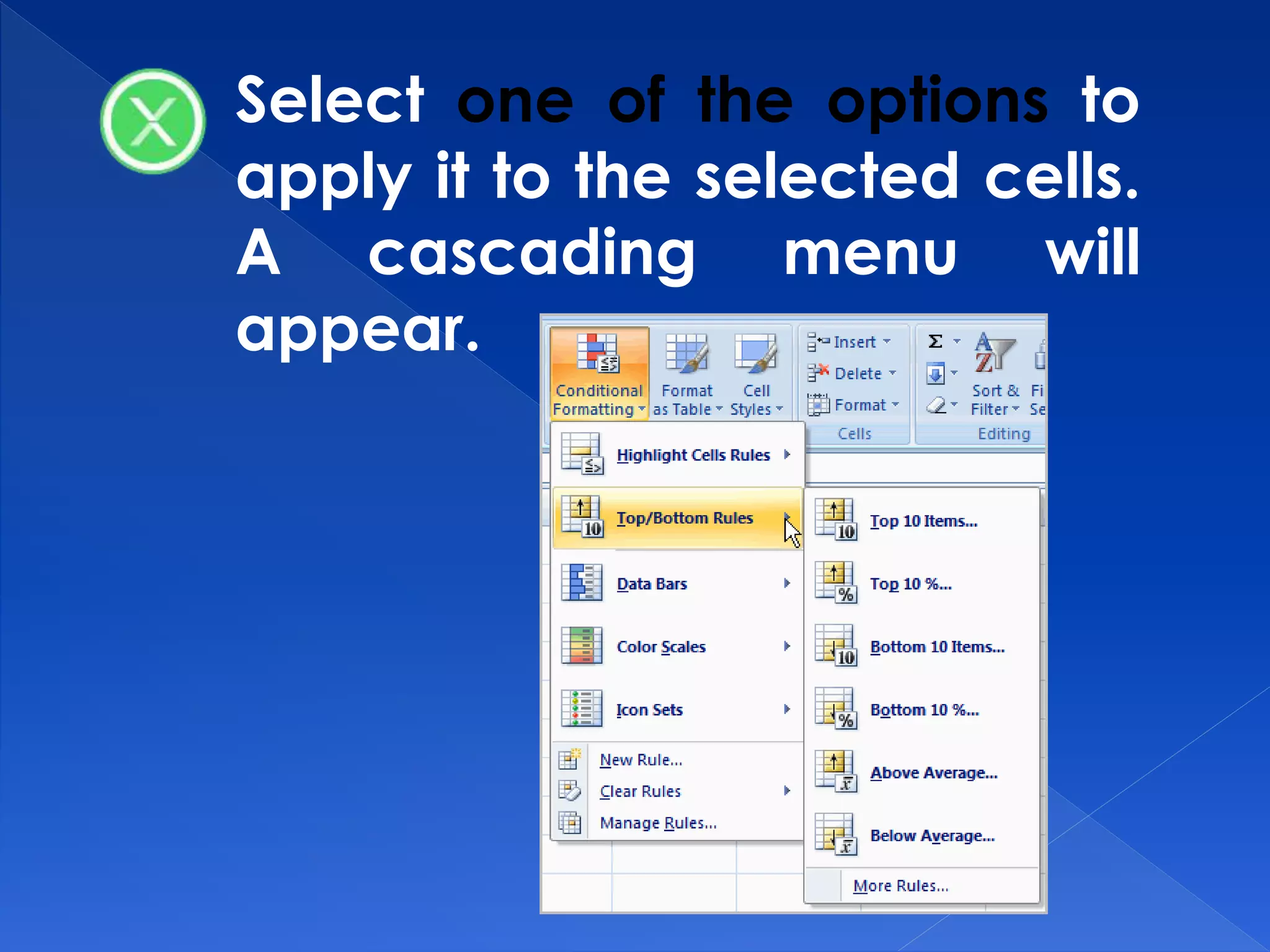 Select one of the options to
apply it to the selected cells.
A cascading menu will
appear.
 