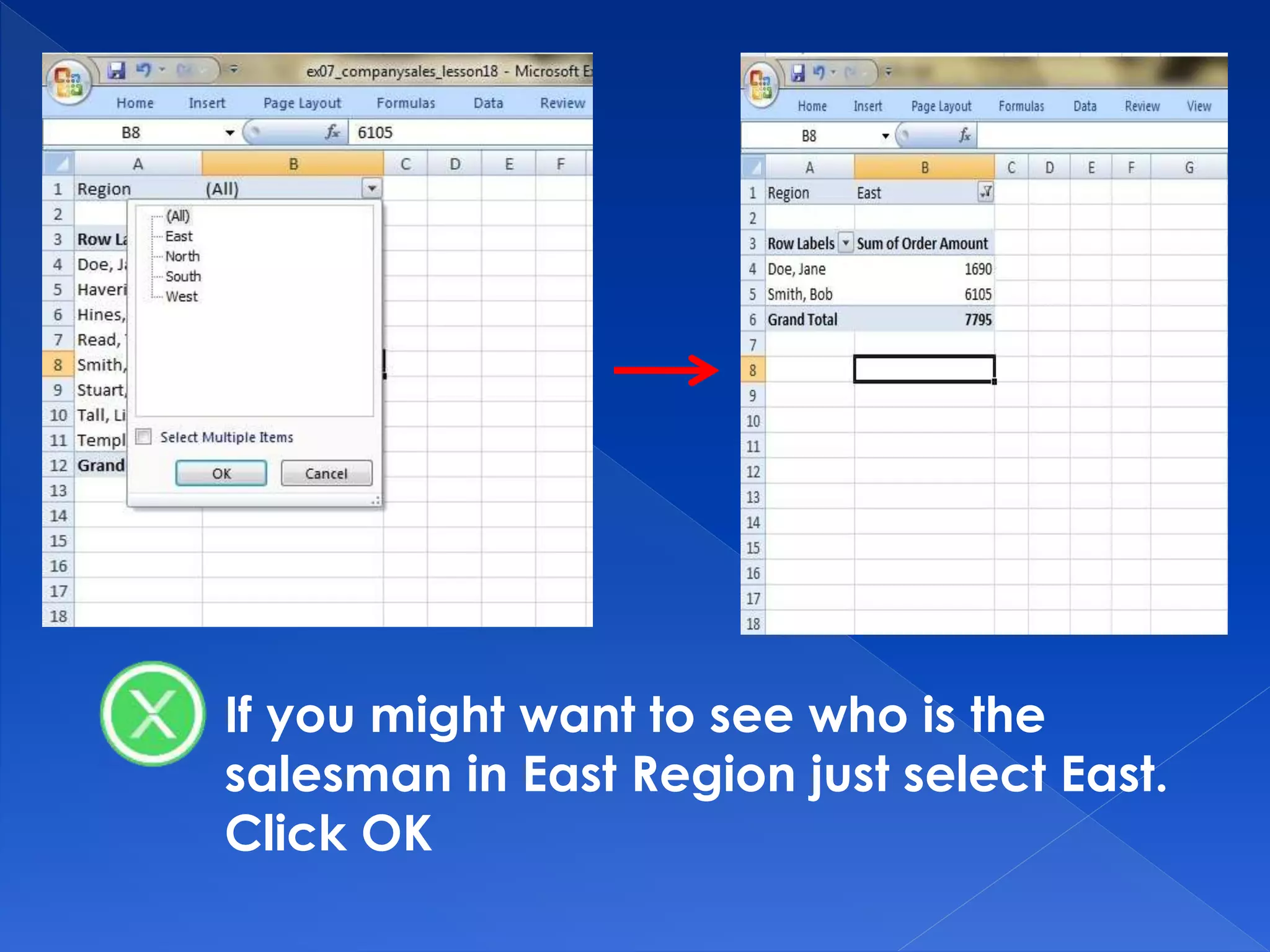 If you might want to see who is the
salesman in East Region just select East.
Click OK
 