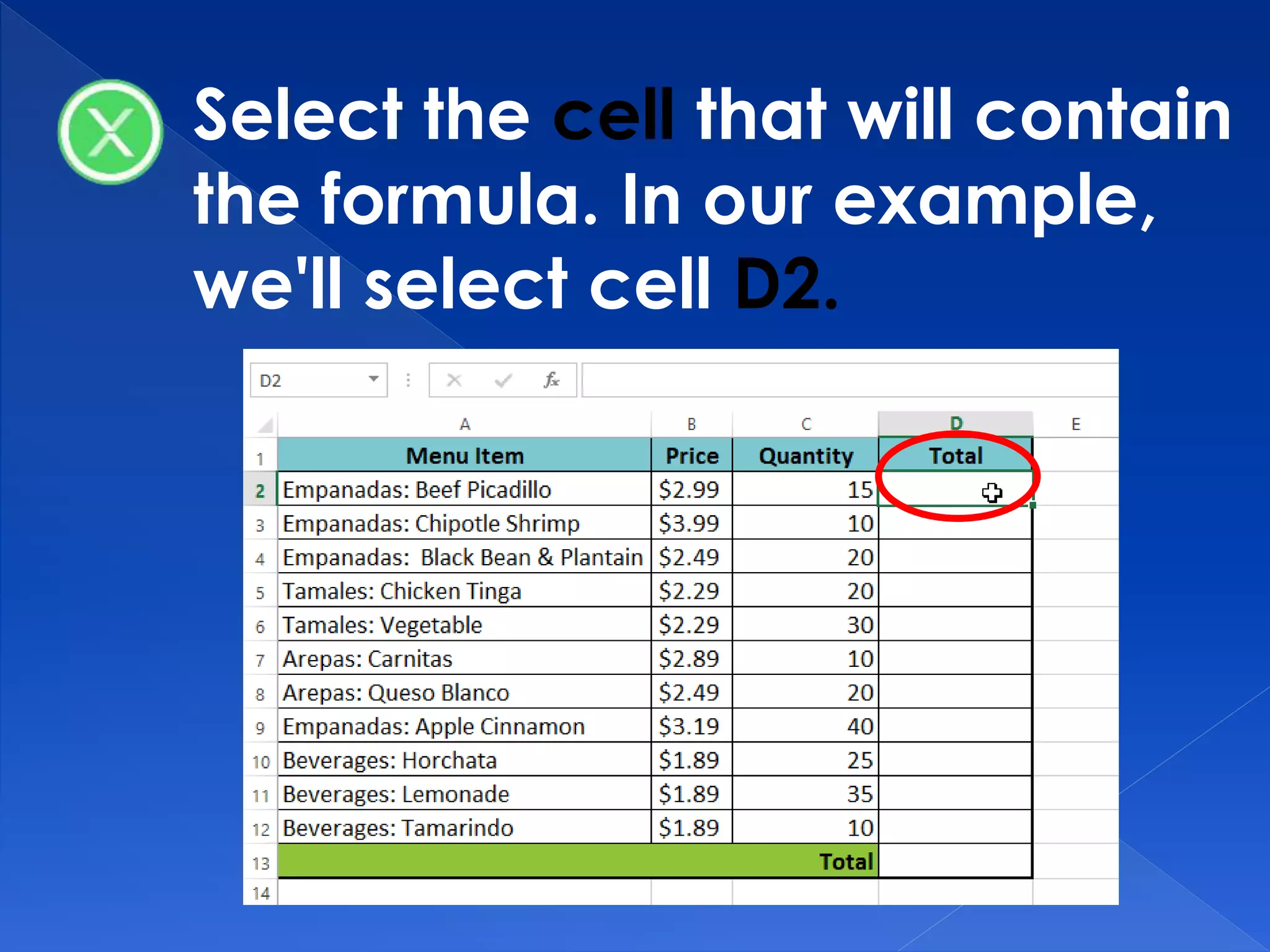 Select the cell that will contain
the formula. In our example,
we'll select cell D2.
 