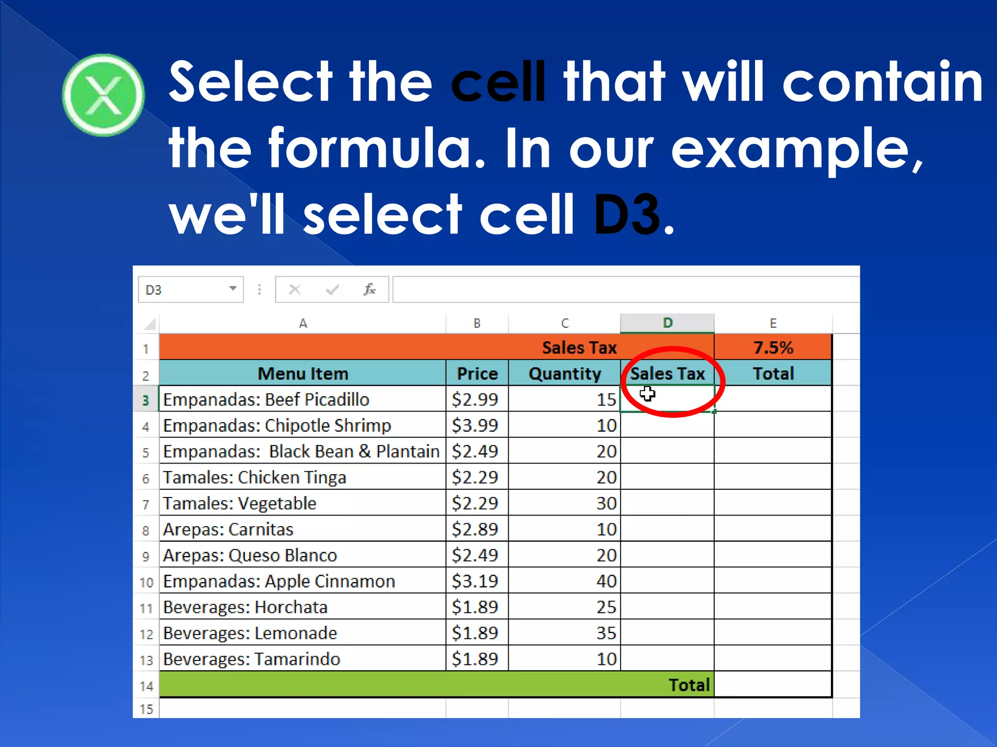 Select the cell that will contain
the formula. In our example,
we'll select cell D3.
 