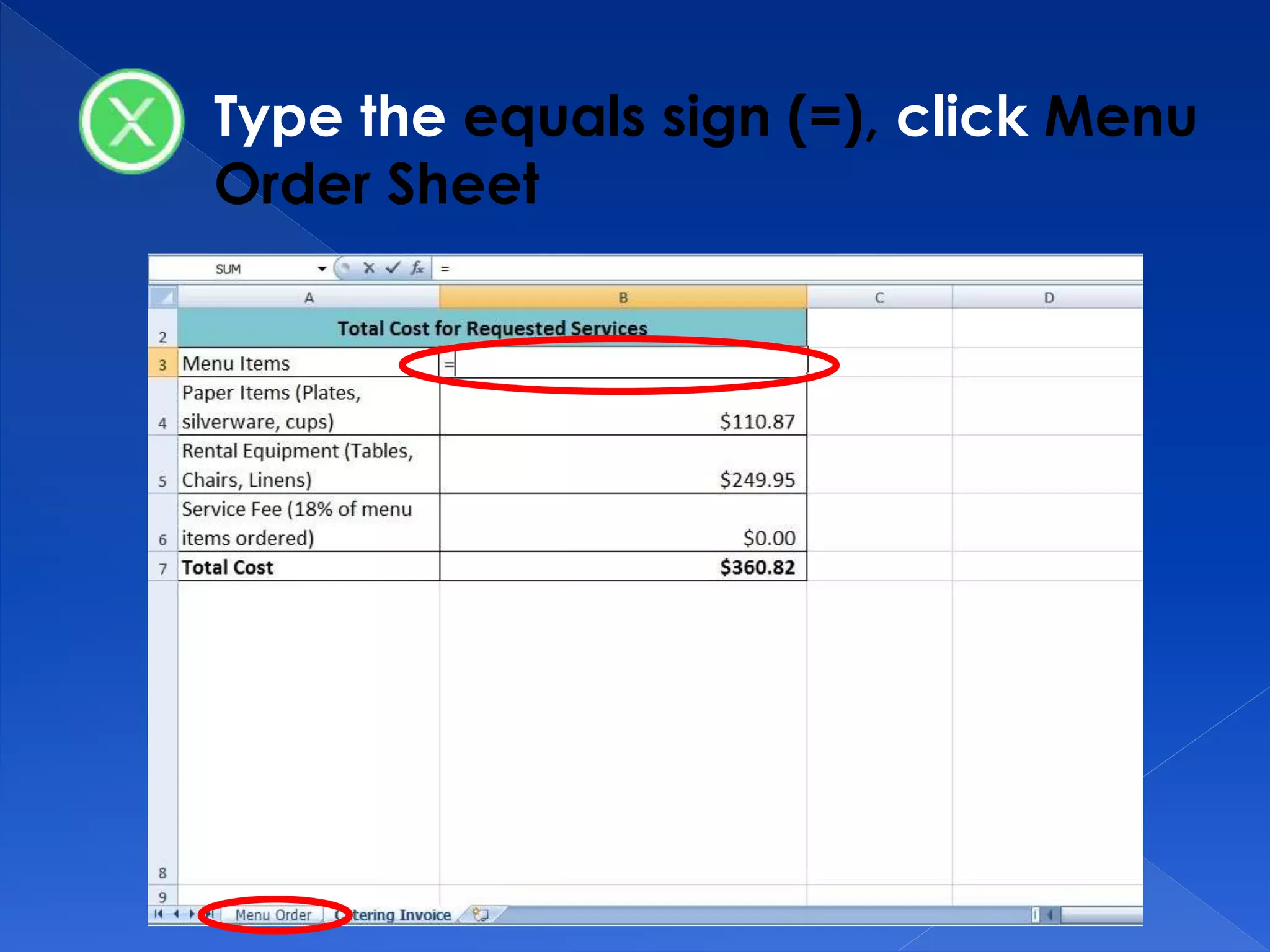 Type the equals sign (=), click Menu
Order Sheet
 