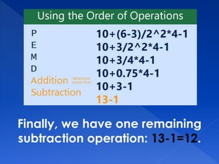 Finally, we have one remaining
subtraction operation: 13-1=12.
 