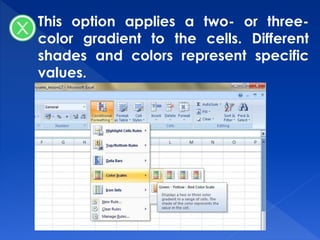 This option applies a two- or three-
color gradient to the cells. Different
shades and colors represent specific
values.
 