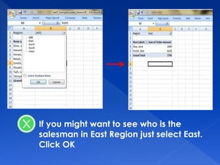 If you might want to see who is the
salesman in East Region just select East.
Click OK
 