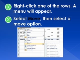 Right-click one of the rows. A
menu will appear.
Select Move, then select a
move option.
 