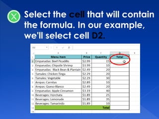 Select the cell that will contain
the formula. In our example,
we'll select cell D2.
 