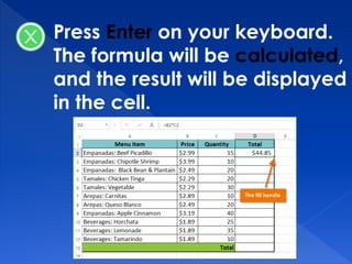 Press Enter on your keyboard.
The formula will be calculated,
and the result will be displayed
in the cell.
 