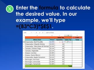 Enter the formula to calculate
the desired value. In our
example, we'll type
=(B3*C3)*$E$1.
 