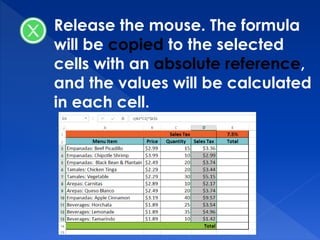 Release the mouse. The formula
will be copied to the selected
cells with an absolute reference,
and the values will be calculated
in each cell.
 