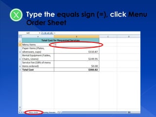 Type the equals sign (=), click Menu
Order Sheet
 