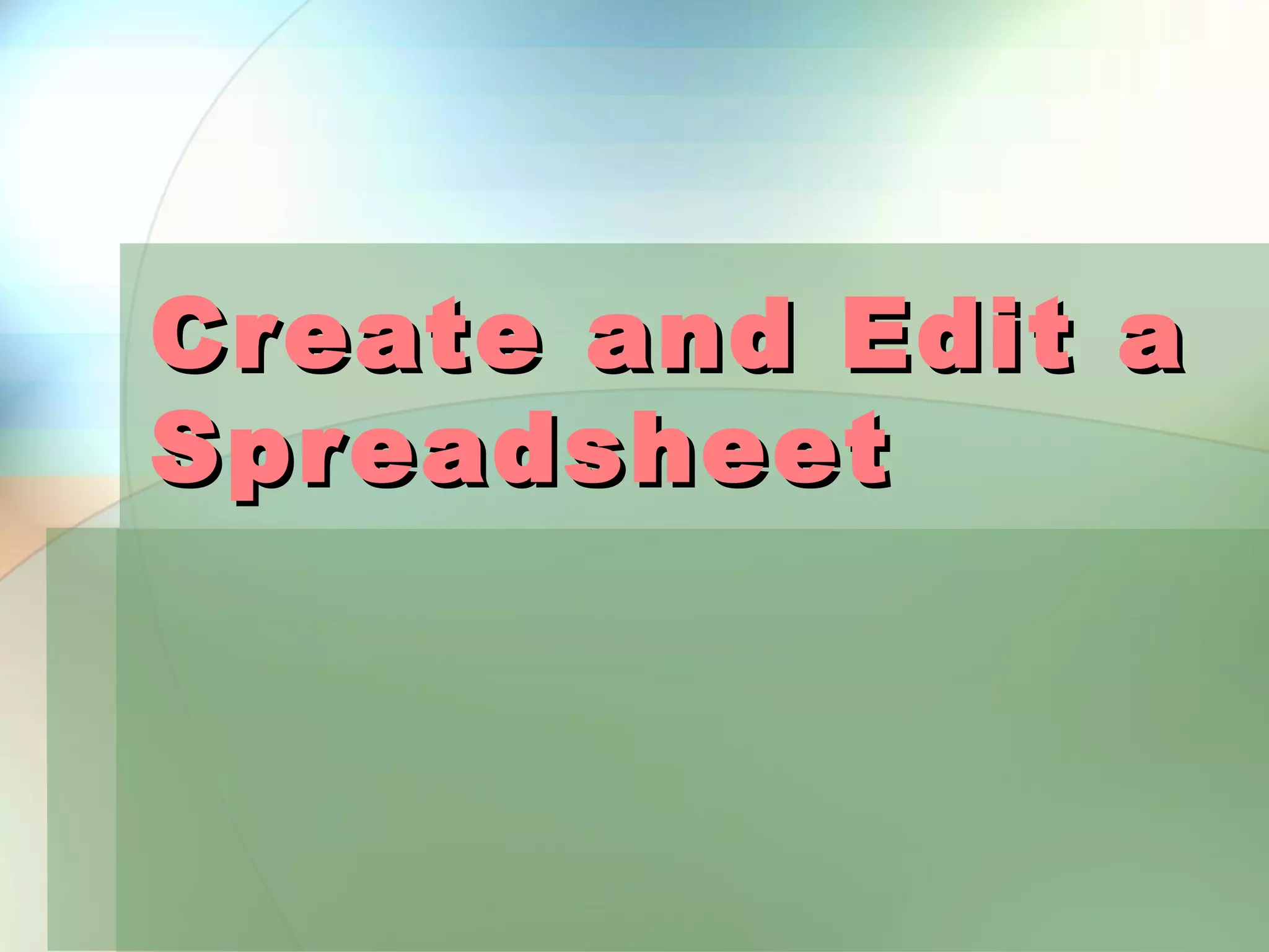 Cr eate and Edit a Spr eadsheet 