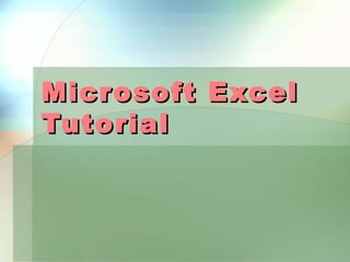 Micr osoft Excel
Tutorial
 