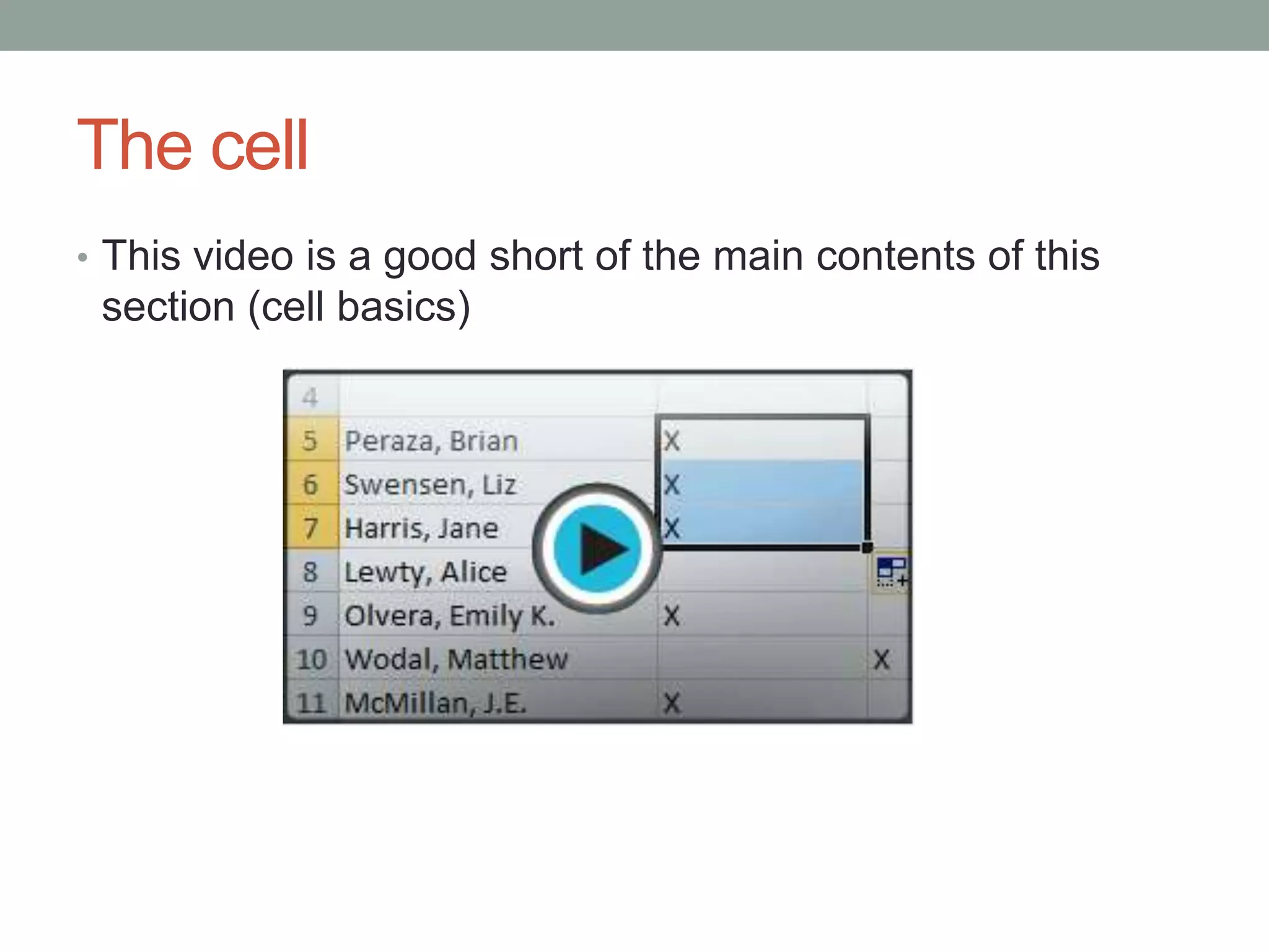 The cell
• This video is a good short of the main contents of this
 section (cell basics)
 
