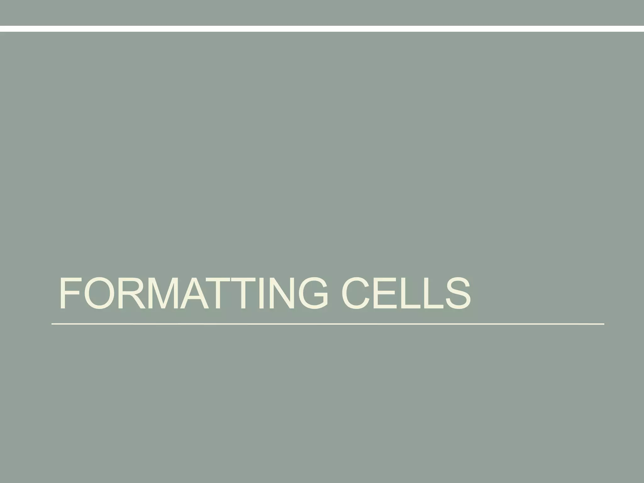 FORMATTING CELLS
 