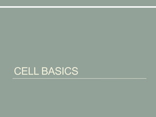 CELL BASICS
 