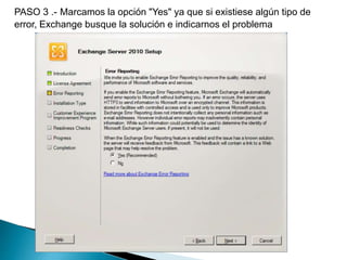 PASO 3 .- Marcamos la opción "Yes" ya que si existiese algún tipo de
error, Exchange busque la solución e indicarnos el problema
 
