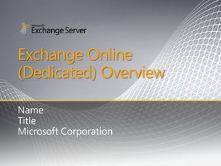 Exchange Online (Dedicated) Overview Name Title Microsoft Corporation 