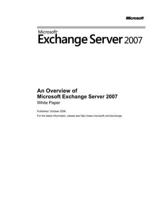 An Overview of
Microsoft Exchange Server 2007
White Paper
Published: October 2006
For the latest information, please see http://www.microsoft.com/exchange
 