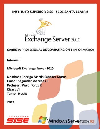 Microsoft Exchange Server 2010 1
Rodrigo Martín Sánchez Matos
 