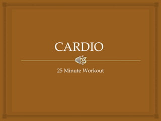 25 Minute Workout
 