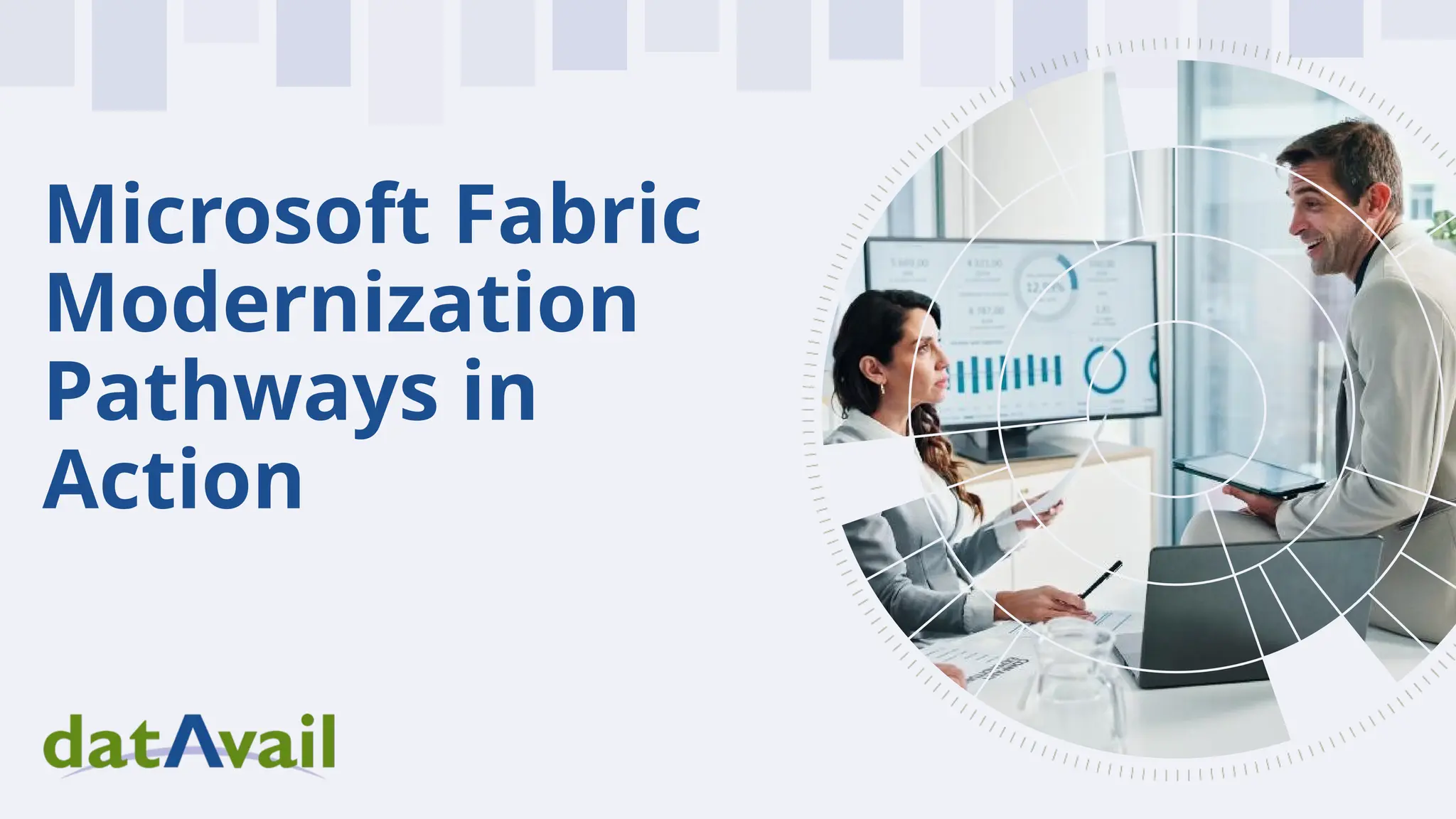 Microsoft Fabric
Modernization
Pathways in
Action
 