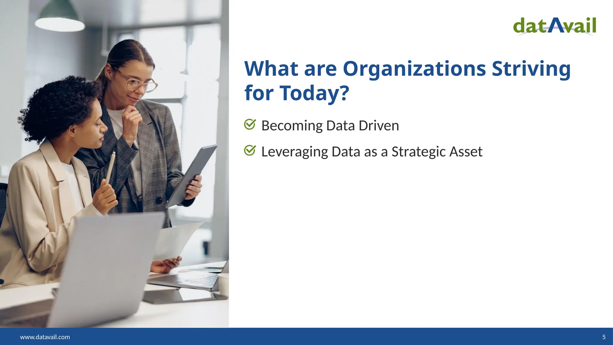 www.datavail.com 5
What are Organizations Striving
for Today?
Becoming Data Driven
Leveraging Data as a Strategic Asset
 