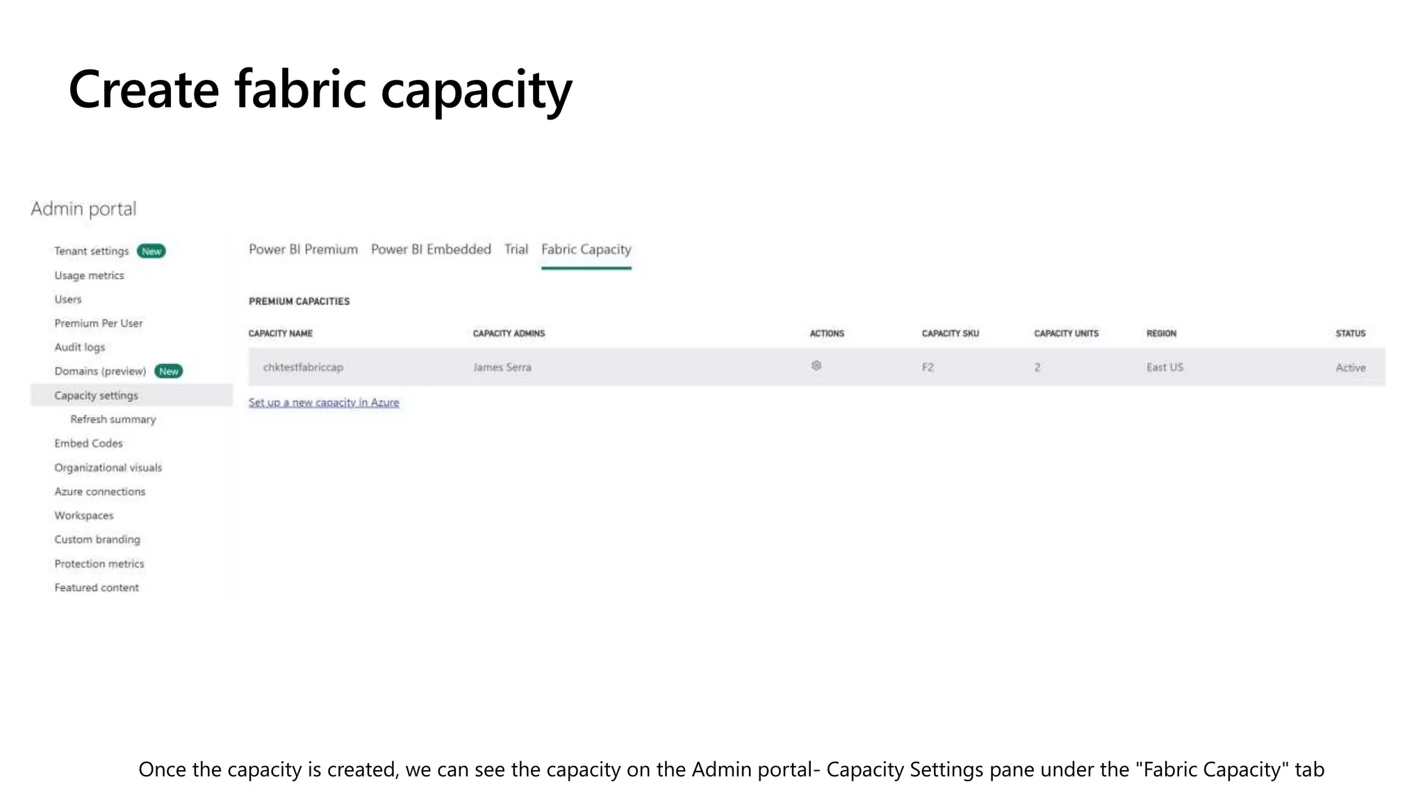 Once the capacity is created, we can see the capacity on the Admin portal- Capacity Settings pane under the "Fabric Capacity" tab
Create fabric capacity
 