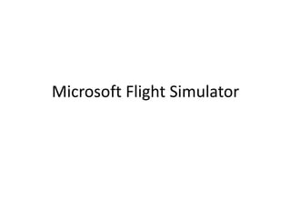 Microsoft Flight Simulator
 