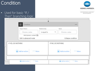 Condition
• Used for basic “If /
Then” branching logic
 