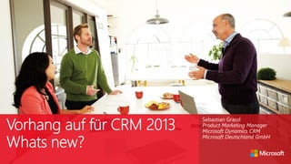 Sebastian Grassl
Product Marketing Manager
Microsoft Dynamics CRM
Microsoft Deutschland GmbH

 
